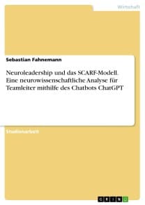 Neuroleadership und das SCARF-Modell. Eine neurowissenschaftliche Analyse für Teamleiter mithilfe des Chatbots ChatGPT