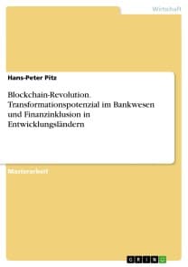 Blockchain-Revolution. Transformationspotenzial im Bankwesen und Finanzinklusion in Entwicklungsländern