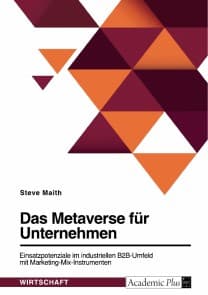 Das Metaverse für Unternehmen. Einsatzpotenziale im industriellen B2B-Umfeld mit Marketing-Mix-Instrumenten