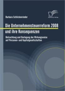 Die Unternehmensteuerreform 2008 und ihre Konsequenzen