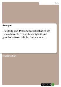 Die Rolle von Personengesellschaften im Gewerberecht. Teilrechtsfähigkeit und gesellschaftsrechtliche Innovationen