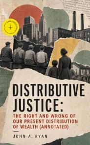 Distributive Justice: The Right and Wrong of Our Present Distribution of Wealth (Annotated)