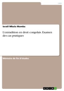 L'extradition en droit congolais. Examen des cas pratiques