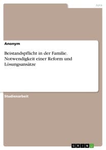Beistandspflicht in der Familie. Notwendigkeit einer Reform und Lösungsansätze