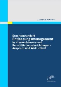 Expertenstandard Entlassungsmanagement in Krankenhäusern und Rehabilitationseinrichtungen -  Anspruch und Wirklichkeit
