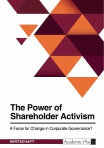 The Power of Shareholder Activism. A Force for Change in Corporate Governance?