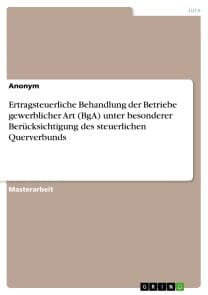 Ertragsteuerliche Behandlung der Betriebe gewerblicher Art (BgA) unter besonderer Berücksichtigung des steuerlichen Querverbunds