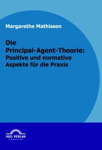 Die Principal-Agent-Theorie: positive und normative Aspekte für die Praxis