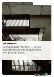 Auswirkungen von Basel III auf die Geschäftspolitik und Bilanzstruktur von Kreditinstituten