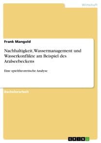 Nachhaltigkeit, Wassermanagement und Wasserkonflikte am Beispiel des Aralseebeckens