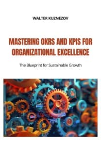 Mastering OKRs and KPIs for Organizational Excellence