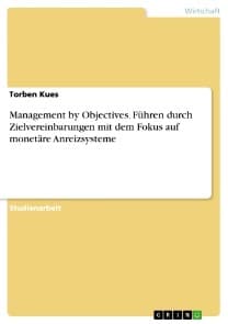 Management by Objectives. Führen durch Zielvereinbarungen mit dem Fokus auf monetäre Anreizsysteme