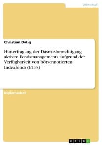 Hinterfragung der Daseinsberechtigung aktiven Fondsmanagements aufgrund der Verfügbarkeit von börsennotierten Indexfonds (ETFs)