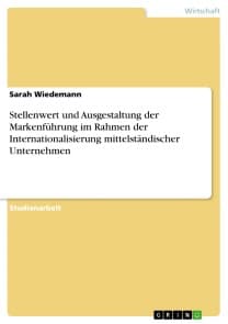 Stellenwert und Ausgestaltung der Markenführung im Rahmen der Internationalisierung mittelständischer Unternehmen