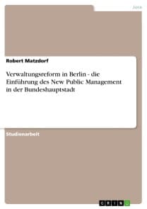 Verwaltungsreform in Berlin - die Einführung des New Public Management in der Bundeshauptstadt