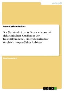 Der Marktauftritt von Dienstleistern mit elektronischen Kanälen in der Touristikbranche - ein systematischer Vergleich ausgewählter Anbieter
