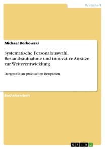 Systematische Personalauswahl. Bestandsaufnahme und innovative Ansätze zur Weiterentwicklung