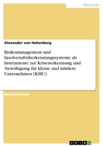 Risikomanagement und Insolvenzfrüherkennungssysteme als Instrumente zur Krisenerkennung und -bewältigung für kleine und mittlere Unternehmen (KMU)