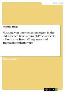 Nutzung von Internettechnologien in der industriellen Beschaffung (E-Procurement) " Alternative Beschaffungsarten und Transaktionsplattformen