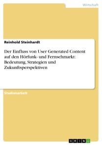 Der Einfluss von User Generated Content auf den Hörfunk- und Fernsehmarkt: Bedeutung, Strategien und Zukunftsperspektiven