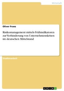 Risikomanagement mittels Frühindikatoren zur Verhinderung von Unternehmenskrisen im deutschen Mittelstand