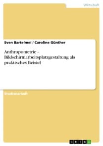 Anthropometrie - Bildschirmarbeitsplatzgestaltung als praktisches Beisiel