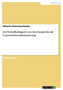 Zur Vorteilhaftigkeit von Zerobonds für die Unternehmensfinanzierung