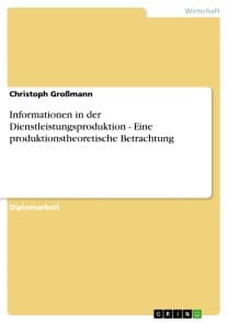 Informationen in der Dienstleistungsproduktion - Eine produktionstheoretische Betrachtung