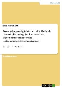 Anwendungsmöglichkeiten der Methode "Senario Planning" im Rahmen der kapitalmarktorientierten Unternehmenskommunikation