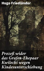 Prozeß wider das Grafen-Ehepaar Kwilecki wegen Kindesunterschiebung
