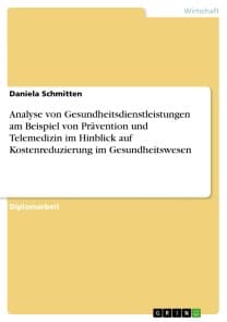 Analyse von Gesundheitsdienstleistungen am Beispiel von Prävention und Telemedizin im Hinblick auf Kostenreduzierung im Gesundheitswesen