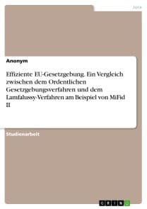 Effiziente EU-Gesetzgebung. Ein Vergleich zwischen dem Ordentlichen Gesetzgebungsverfahren und dem Lamfalussy-Verfahren am Beispiel von MiFid II