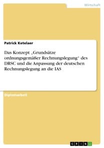 Das Konzept „Grundsätze ordnungsgemäßer Rechnungslegung“ des DRSC und die Anpassung der deutschen Rechnungslegung an die IAS