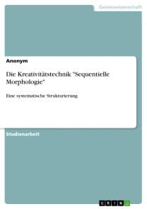 Die Kreativitätstechnik "Sequentielle Morphologie"