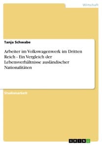Arbeiter im Volkswagenwerk im Dritten Reich - Ein Vergleich der Lebensverhältnisse ausländischer Nationalitäten