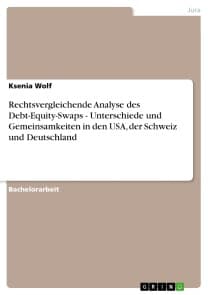 Rechtsvergleichende Analyse des Debt-Equity-Swaps - Unterschiede und Gemeinsamkeiten in den USA, der Schweiz und Deutschland