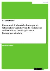 Kommunale Fußverkehrskonzepte als Schlüssel zur Verkehrswende. Planerische und rechtliche Grundlagen sowie Konzeptentwicklung