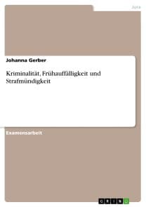 Kriminalität, Frühauffälligkeit und Strafmündigkeit