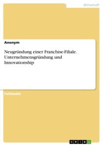 Neugründung einer Franchise-Filiale. Unternehmensgründung und Innovationship