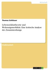 Lebenszyklustheorie und Wohnungsmobilität. Eine kritische Analyse des Zusammenhangs