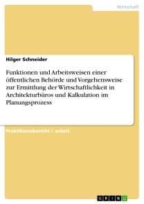 Funktionen und Arbeitsweisen einer öffentlichen Behörde und Vorgehensweise zur Ermittlung der Wirtschaftlichkeit in Architekturbüros und Kalkulation im Planungsprozess
