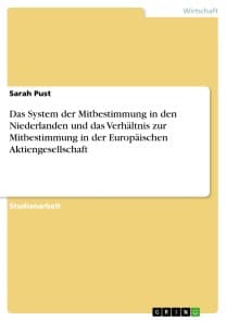 Das System der Mitbestimmung in den Niederlanden und das Verhältnis zur Mitbestimmung in der Europäischen Aktiengesellschaft