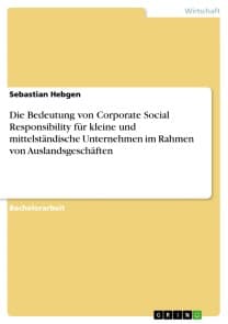 Die Bedeutung von Corporate Social Responsibility für kleine und mittelständische Unternehmen im Rahmen von Auslandsgeschäften