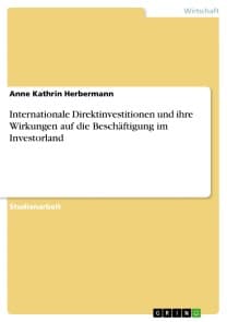 Internationale Direktinvestitionen und ihre Wirkungen auf die Beschäftigung im Investorland