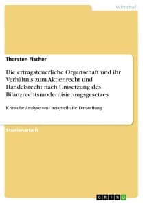Die ertragsteuerliche Organschaft und ihr Verhältnis zum Aktienrecht und Handelsrecht nach Umsetzung des Bilanzrechtsmodernisierungsgesetzes