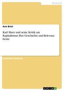 Karl Marx und seine Kritik am Kapitalismus. Ihre Geschichte und Relevanz heute