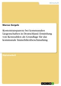 Kostentransparenz bei kommunalen Liegenschaften in Deutschland. Ermittlung von Kennzahlen als Grundlage für das kommunale Immobilienbenchmarking