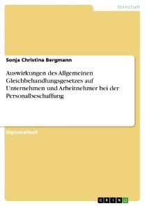 Auswirkungen des Allgemeinen Gleichbehandlungsgesetzes auf Unternehmen und Arbeitnehmer bei der Personalbeschaffung