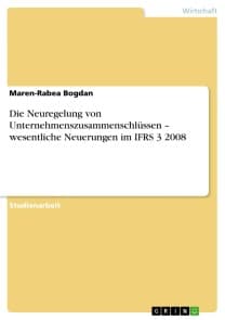 Die Neuregelung von Unternehmenszusammenschlüssen - wesentliche Neuerungen im IFRS 3 2008