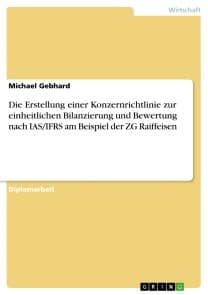 Die Erstellung einer Konzernrichtlinie zur einheitlichen Bilanzierung und Bewertung nach IAS/IFRS am Beispiel der ZG Raiffeisen